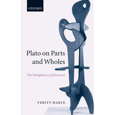 Plato on Parts and Wholes: The Metaphysics of Structure