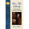 Give Me Liberty: The Uncompromising Statesmanship of Patrick Henry