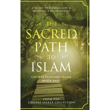 The Sacred Path to Islam: A Guide to Seeking Allah (God) & Building a Relationship