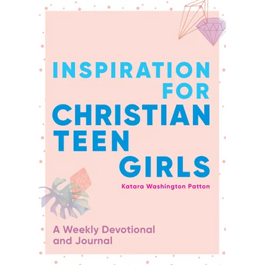 Inspiration for Christian Teen Girls: A Weekly Devotional & Journal