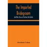 The Imported Bridegroom; And Other Stories of the New York Ghetto