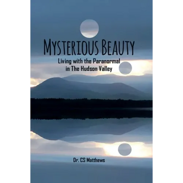 Mysterious Beauty: Living With The Paranormal In The Hudson Valley