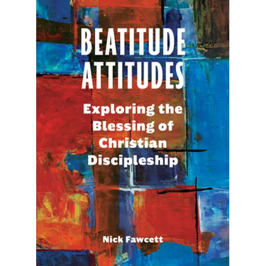 Beatitude Attitudes: Exploring the Blessing of Christian Discipleship
