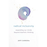 Radical Inclusivity: Expanding Our Minds Beyond Dualistic Thinking