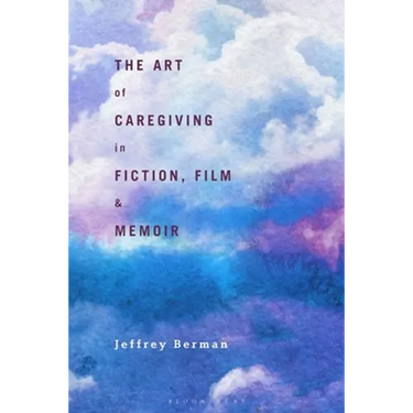 The Art of Caregiving in Fiction, Film, and Memoir