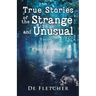 True Stories of the Strange and Unusual