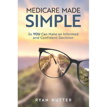 Medicare Made Simple: So YOU Can Make an Informed and Confident Decision