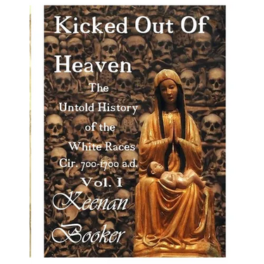Kicked Out of Heaven Vol. I: The Untold History of The White Races cir. 700 - 1700 a.d.