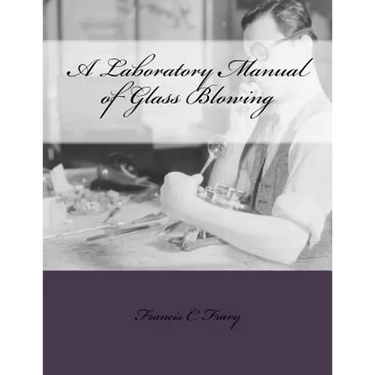 A Laboratory Manual of Glass Blowing