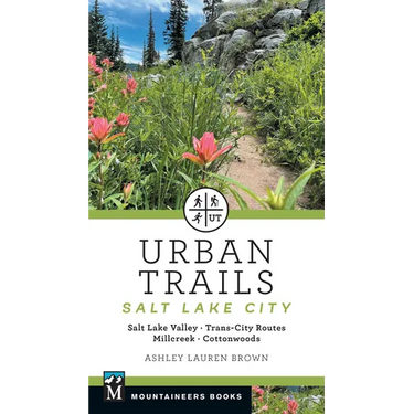 Urban Trails Salt Lake City: Salt Lake Valley * Trans-City Routes * Millcreek * Cottonwoods