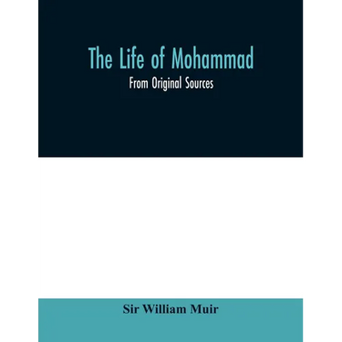 The life of Mohammad: from original sources