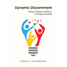 Dynamic Discernment: Reason, Emotion, and Power in Change Leadership