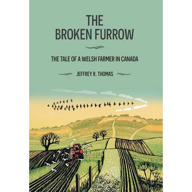 The Broken Furrow: The Tale of a Welsh Farmer in Canada