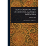 Rugs: Oriental and Occidental, Antique & Modern