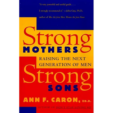 Strong Mothers, Strong Sons: Raising the Next Generation of Men