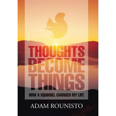 Thoughts Become Things: How a Squirrel Changed My Life
