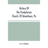 History Of The Presbyterian Church, Of Uniontown, Pa