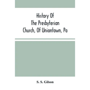 History Of The Presbyterian Church, Of Uniontown, Pa