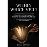 Within Which Veil?: A Response to J. Isaac Richards' Within the Veil and Subsequent Material Questioning the Biblical Views of the Heavenl