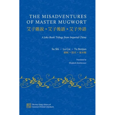 The Misadventures of Master Mugwort: A Joke Book Trilogy from Imperial China