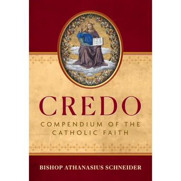 Credo: Compendium of the Catholic Faith