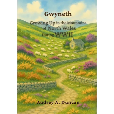 Gwyneth, Growing Up in the Mountains of North Wales During WWII