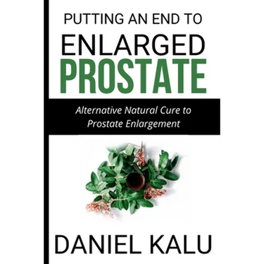 Putting an End to Enlarged Prostate: Alternative Natural Cure To Prostate Enlargement