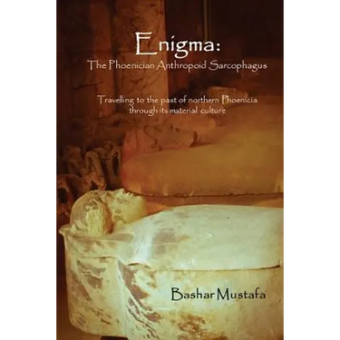 Enigma: The Phoenician Anthropoid Sarcophagus: Travelling to the past of northern Phoenicia through its material culture