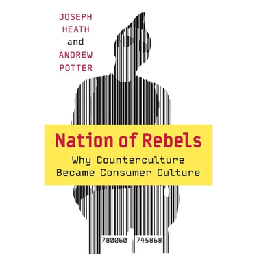 Nation of Rebels: Why Counterculture Became Consumer Culture