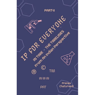 IP for EVERYONE: IN TIME (THE TIMELINES) From An Indian Perspective Part -II