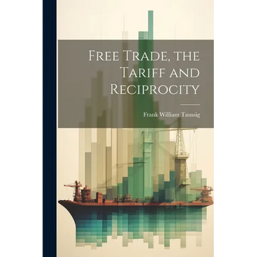Free Trade, the Tariff and Reciprocity