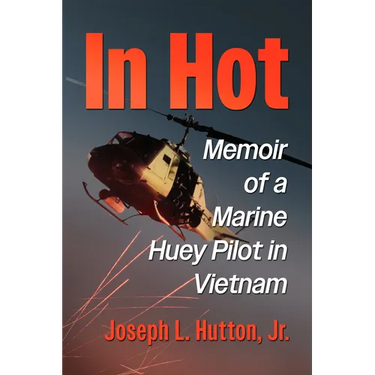 In Hot: Memoir of a Marine Huey Pilot in Vietnam