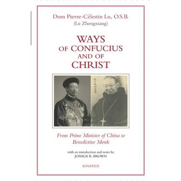 Ways of Confucius and of Christ: From Prime Minister of China to Benedictine Monk