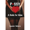 P*ssy: A Guide for Men
