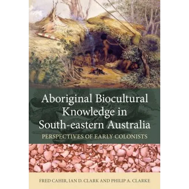 Aboriginal Biocultural Knowledge in South-Eastern Australia: Perspectives of Early Colonists