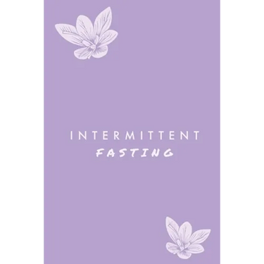 Intermittent Fasting: You Can Daily Track Your Food & Water, Weight Loss Tracker, Plus Goals Log, Journal, Diary