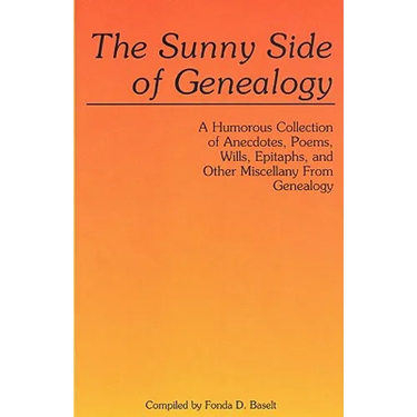 Sunny Side of Genealogy. a Humorous Collection of Anecdotes, Poems, Wills, Epitaphs, and Other Miscellany from Genealogy (Repr W/New Matter)