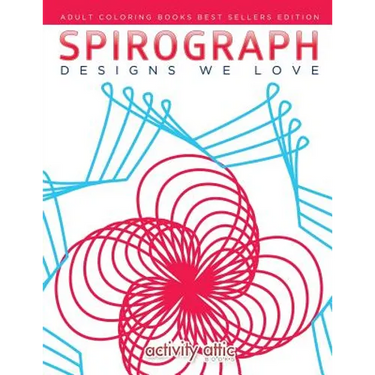 Spirograph Designs We Love: Adult Coloring Books Best Sellers Edition