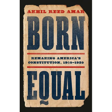 Born Equal: Remaking America's Constitution, 1840-1920