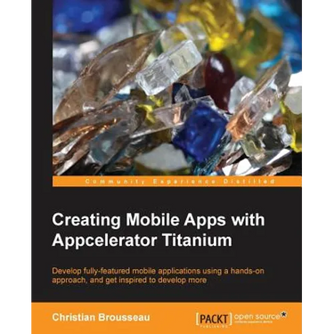Creating Mobile Apps with Appcelerator Titanium