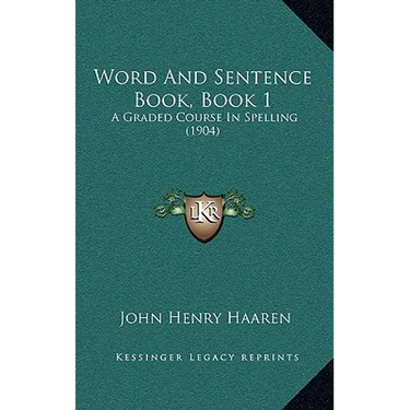 Word And Sentence Book, Book 1: A Graded Course In Spelling (1904)