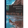 Barbarous Mexico