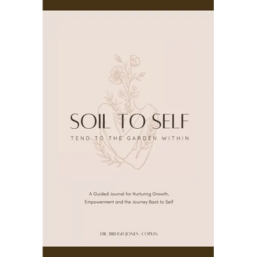 Soil to Self: Tend to the Garden Within