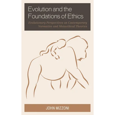 Evolution and the Foundations of Ethics: Evolutionary Perspectives on Contemporary Normative and Metaethical Theories
