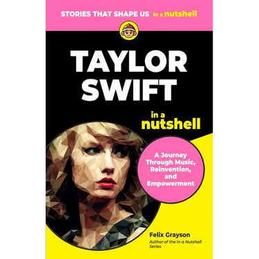 Taylor Swift in a Nutshell: A Journey Through Music, Reinvention, and Empowerment