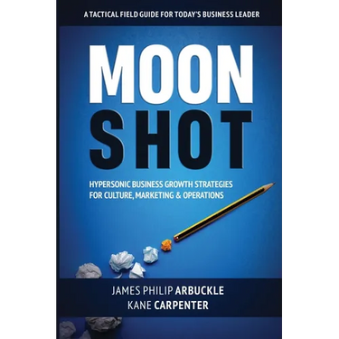 Moonshot: Hypersonic Business Growth Strategies for Culture, Marketing & Operations