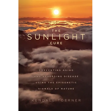 The Sunlight Cure: Preventing Aging and Reversing Disease Using the Epigenetic Signals of Nature