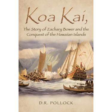 Koa Kai, The Story of Zachary Bower and the Conquest of the Hawaiian Islands