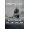 Possessing Meares Island: A Historian's Journey Into the Past of Clayoquot Sound