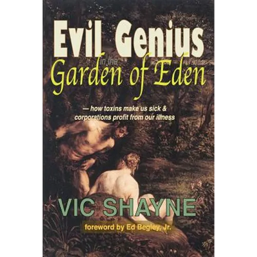 Evil Genius in the Garden of Eden: How Toxins Make Us Sick and Corporations Profit From Our Illness